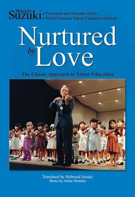 Nurtured by Love: The Classic Approach to Talent Education (Suzuki Shinichi)(Paperback)