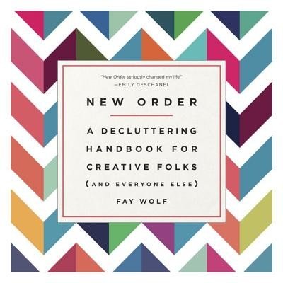 New Order: A Decluttering Handbook for Creative Folks (and Everyone Else) (Wolf Fay)(Paperback)