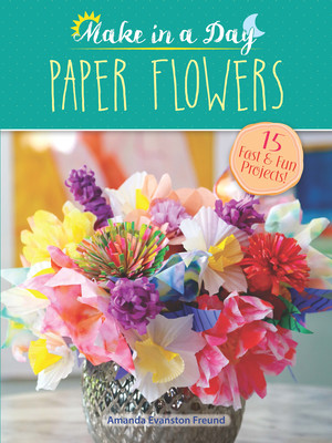 Make in a Day: Paper Flowers (Freund Amanda Evanston)(Paperback)