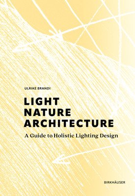 Light, Nature, Architecture: A Guide to Holistic Lighting Design (Brandi Ulrike)(Pevná vazba)