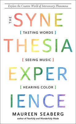 The Synesthesia Experience: Tasting Words, Seeing Music, and Hearing Color (Seaberg Maureen)(Paperback)