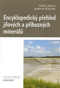 Encyklopedický přehled jílových a příbuzných minerálů - Martin Šťastný, Karel Melka