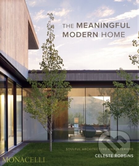The Meaningful Modern Home - Celeste Robbins