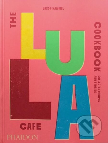The Lula Cafe Cookbook - Jason Hammel