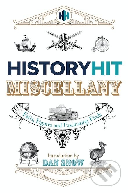 The History Hit Miscellany of Facts, Figures and Fascinating Finds - History Hit