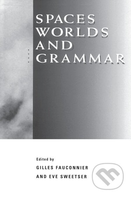 Spaces, Worlds, and Grammar - Gilles Fauconnier, Eve Sweetser