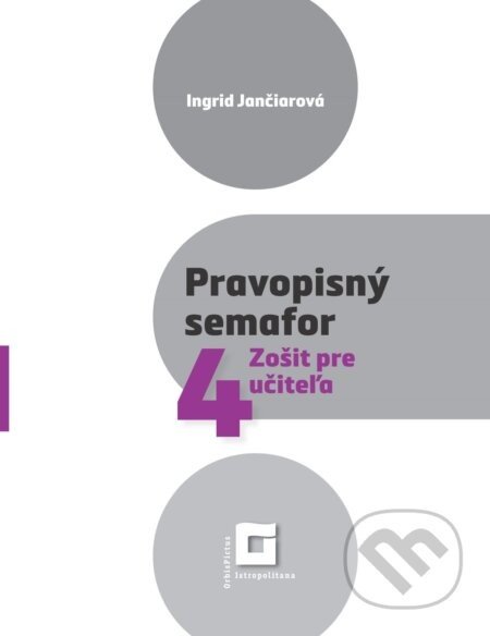 Pravopisný semafor pre 4 (zošit pre učiteľa) - Ingrid Jančiarová