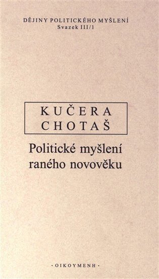 Dějiny politického myšlení III/1 - Politické myšlení raného novověku - Jiří Chotaš