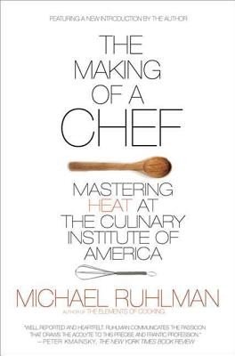 The Making of a Chef: Mastering Heat at the Culinary Institute of America (Ruhlman Michael)(Paperback)