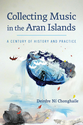 Collecting Music in the Aran Islands: A Century of History and Practice (N Chonghaile Deirdre)(Paperback)