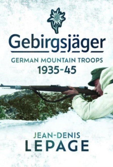 Gebirgsjger: German Mountain Troops, 1935-1945 (Lepage Jean-Denis)(Pevná vazba)