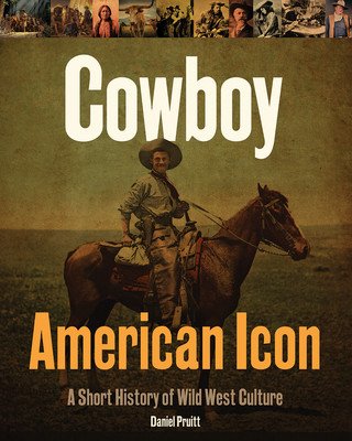 Cowboy American Icon: A Short History of Wild West Culture (Pruitt Daniel)(Pevná vazba)