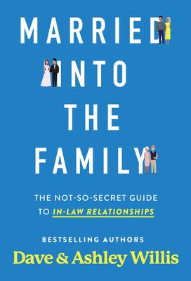 Married Into the Family: The Not-So-Secret Guide to In-Law Relationships (Willis Dave)(Paperback)