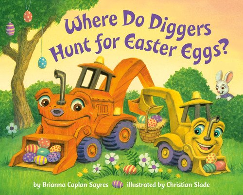 Where Do Diggers Hunt for Easter Eggs? (Sayres Brianna Caplan)(Board Books)