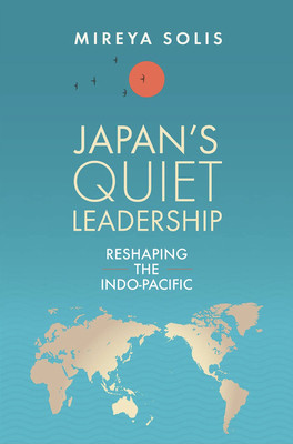 Japan's Quiet Leadership: Reshaping the Indo-Pacific (Solis Mireya)(Paperback)