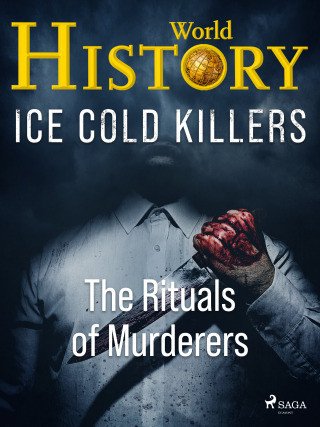 Ice Cold Killers - The Rituals of Murderers - World History - e-kniha