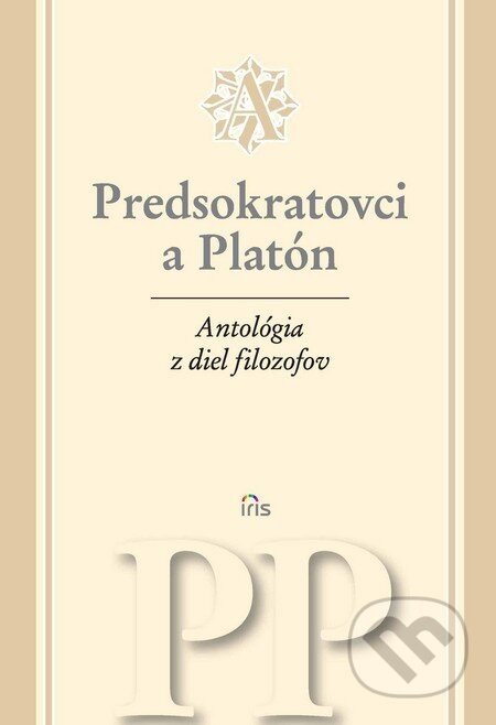 Antológia z diel filozofov - Predsokratovci a Platón - IRIS