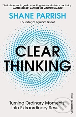 Clear Thinking - Shane Parrish