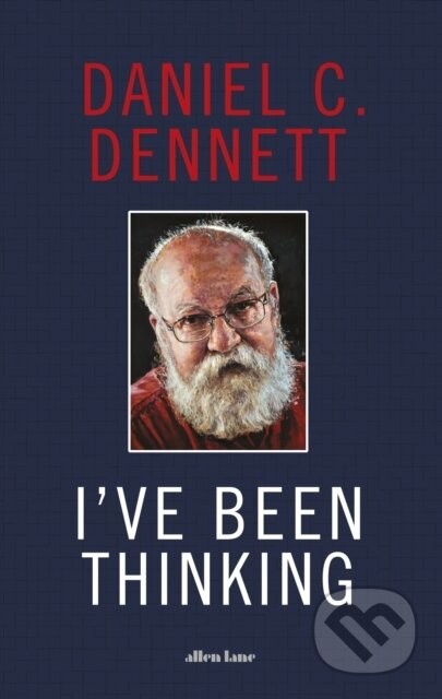 I've Been Thinking - Daniel C. Dennett
