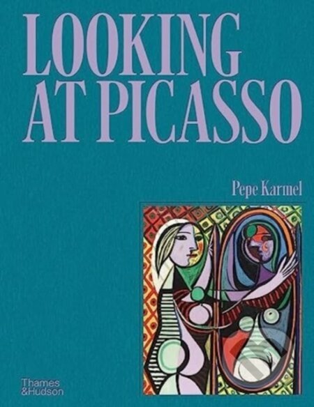 Looking at Picasso - Pepe Karmel