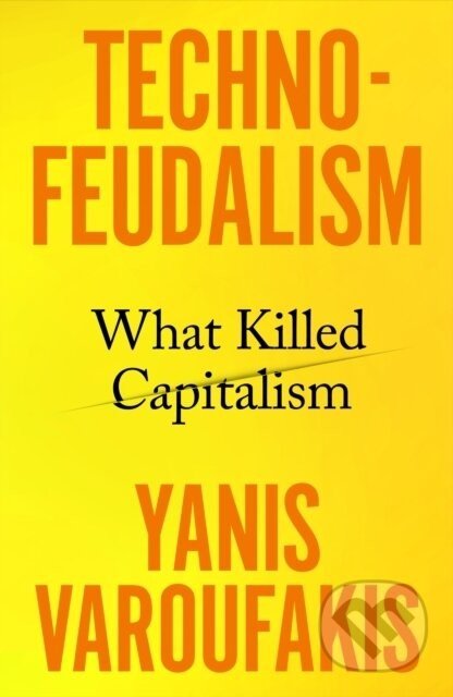 Technofeudalism - Yanis Varoufakis