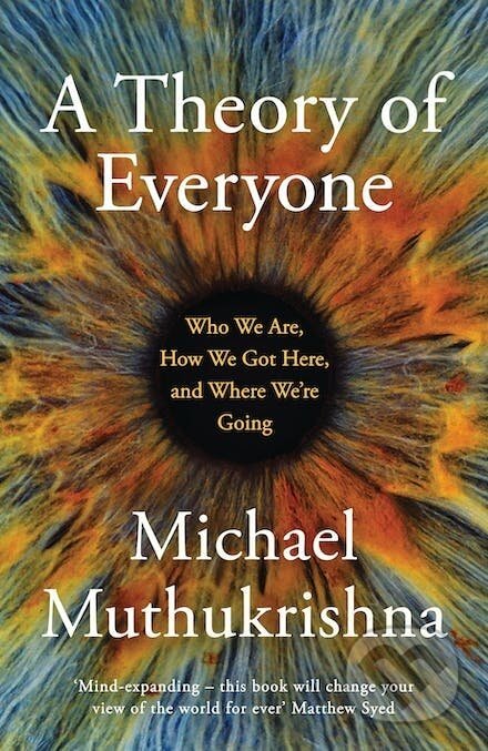 A Theory of Everyone - Michael Muthukrishna