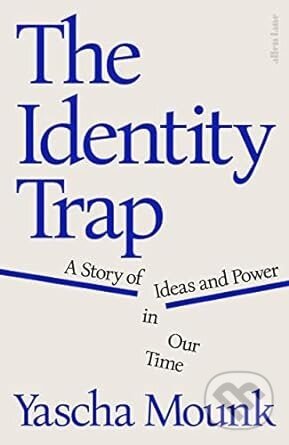 The Identity Trap - Yascha Mounk