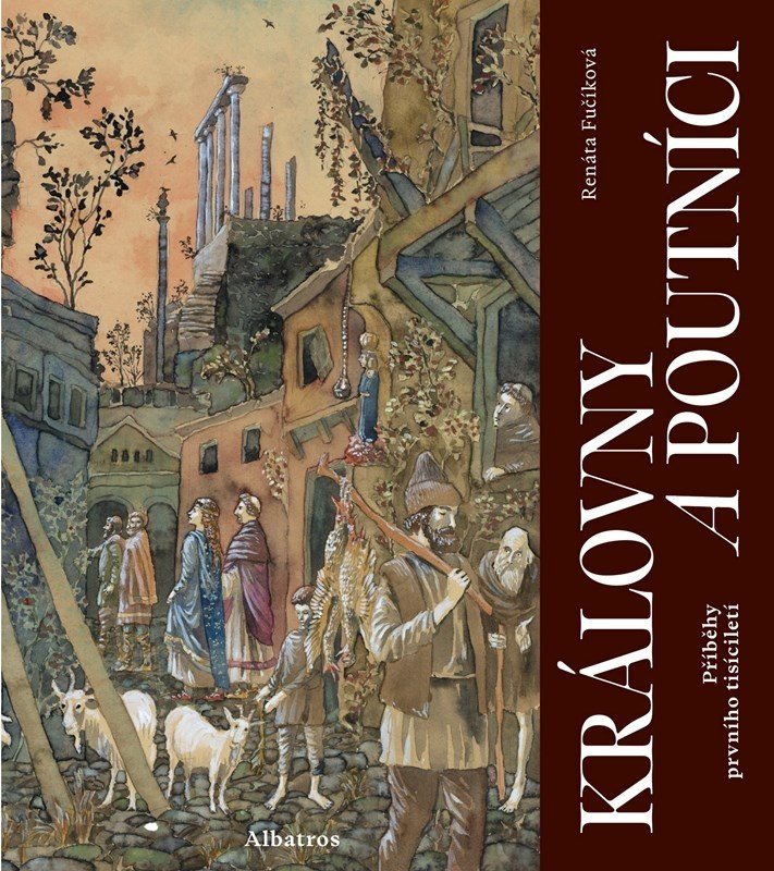 Královny a poutníci - Příběhy prvního tisíciletí - Renáta Fučíková