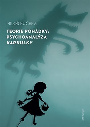Teorie pohádky - Psychoanalýza Karkulky - Miloš Kučera