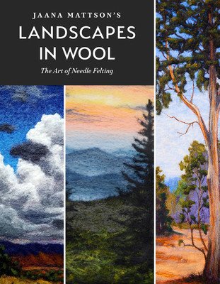 Jaana Mattson's Landscapes in Wool: The Art of Needle Felting (Mattson Jaana)(Pevná vazba)