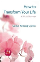 How to Transform Your Life - A Blissful Journey (Gyatso Geshe Kelsang)(Paperback / softback)