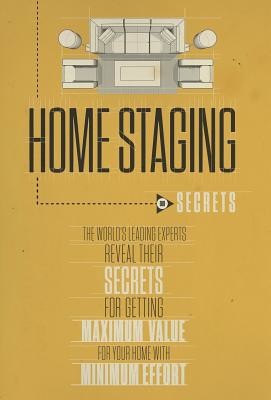 Home Staging Our Secrets the World's Leading Experts Reveal Their Secrets for Getting Maximum Value for Your Home with Minimum Effort (World's Leading Experts)(Pevná vazba)