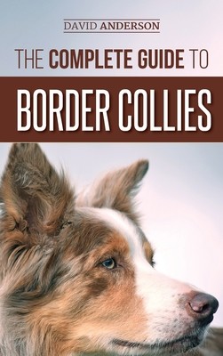 The Complete Guide to Border Collies: Training, teaching, feeding, raising, and loving your new Border Collie puppy (Anderson David)(Pevná vazba)