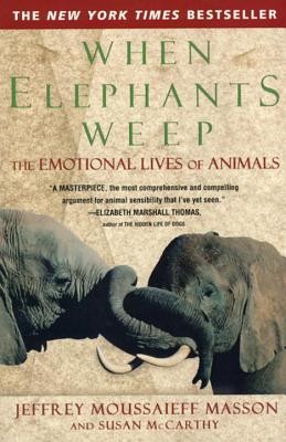 When Elephants Weep: The Emotional Lives of Animals (Masson Jeffrey Moussaieff)(Paperback)