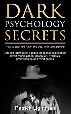 Dark Psychology Secrets: How to spot red flags and defend against covert manipulation, emotional exploitation, deception, hypnosis, brainwashin (Lightman Patrick D.)(Paperback)