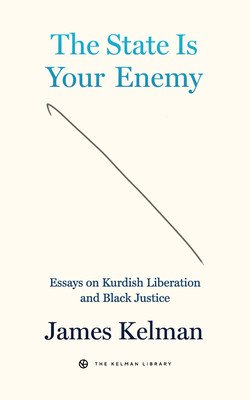 The State Is the Enemy: Essays on Liberation and Racial Justice (Kelman James)(Paperback)