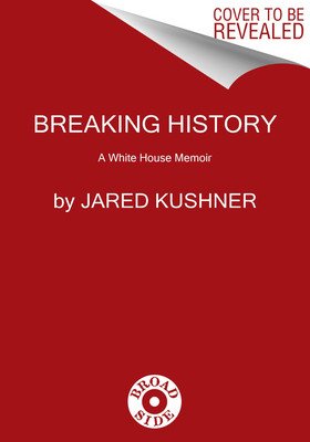 Breaking History: A White House Memoir (Kushner Jared)(Paperback)