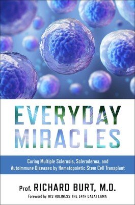 Everyday Miracles: Curing Multiple Sclerosis, Scleroderma, and Autoimmune Diseases by Hematopoietic Stem Cell Transplant (Burt Richard)(Pevná vazba)