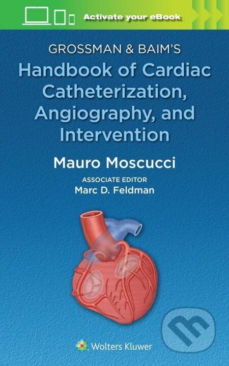 Grossman & Baim's Handbook of Cardiac Catheterization, Angiography, and Intervention - Mauro Moscucci