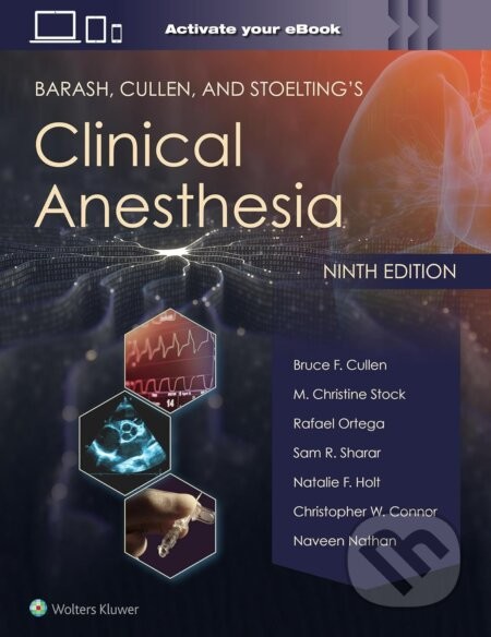 Barash, Cullen, and Stoelting's Clinical Anesthesia - B.F. Cullen, C.W. Connor, M.C. Stock, N.F. Holt, N. Nathan, R. Ortega, S.R. Sharar