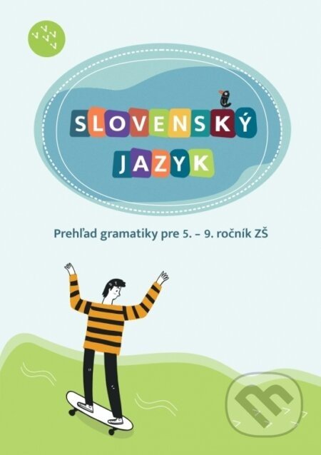 Slovenský jazyk - Prehľad gramatiky pre 5. – 9. ročník ZŠ - Hana Zeleňáková