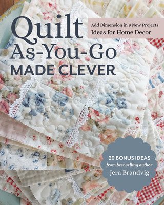 Quilt As-You-Go Made Clever: Add Dimension in 9 New Projects; Ideas for Home Decor (Brandvig Jera)(Paperback)