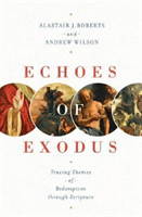Echoes of Exodus: Tracing Themes of Redemption Through Scripture (Roberts Alastair J.)(Paperback)