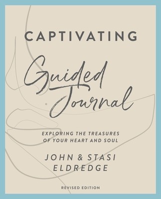 Captivating Guided Journal, Revised Edition: Exploring the Treasures of Your Heart and Soul (Eldredge John)(Paperback)