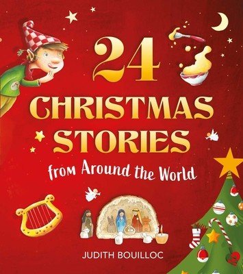 24 Christmas Stories: Faith and Traditions from Around the World (Bouilloc Judith)(Pevná vazba)