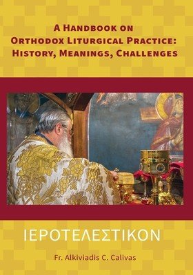 ΙΕΡΟΤΕΛΕΣΤΙΚΟΝ A Handbook on Orthodox Liturgical Practice: History, Meanings, Ch (Calivas Alkiviadis C.)(Paperback)