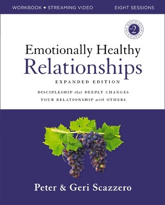 Emotionally Healthy Relationships Expanded Edition Workbook Plus Streaming Video: Discipleship That Deeply Changes Your Relationship with Others (Scazzero Peter)(Paperback)