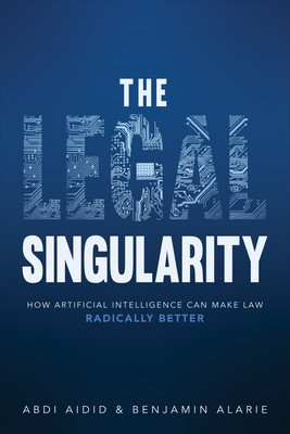 The Legal Singularity: How Artificial Intelligence Can Make Law Radically Better (Aidid Abdi)(Pevná vazba)
