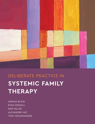 Deliberate Practice in Systemic Family Therapy (Blow Adrian)(Paperback)