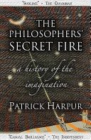 Philosophers' Secret Fire - A History of the Imagination (Harpur Patrick)(Paperback / softback)